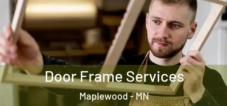 Door Frame Services Maplewood - MN