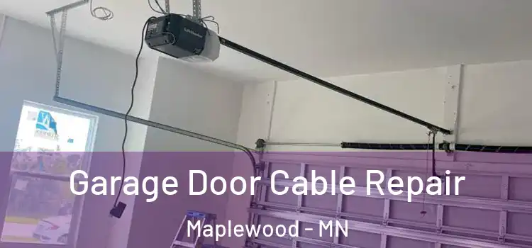  Garage Door Cable Repair Maplewood - MN