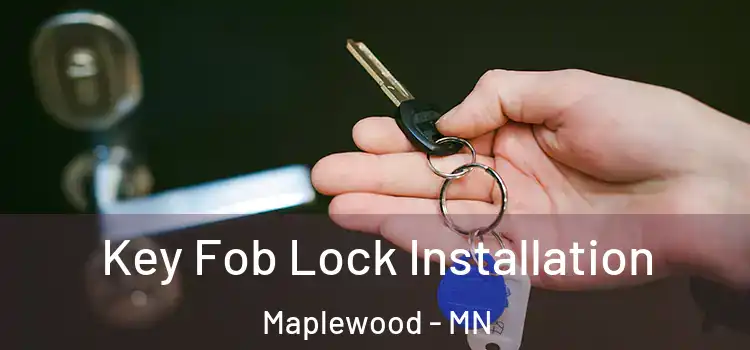 Key Fob Lock Installation Maplewood - MN