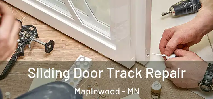 Sliding Door Track Repair Maplewood - MN